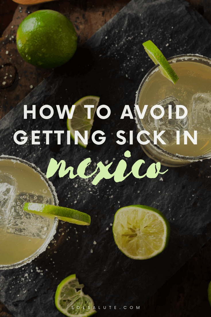 How to Avoid Getting Sick in Mexico (by Someone Who Got Very Sick)